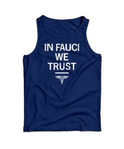 In Fauci We Trust Funny Tank Top Cheap For Men’s And Women’s