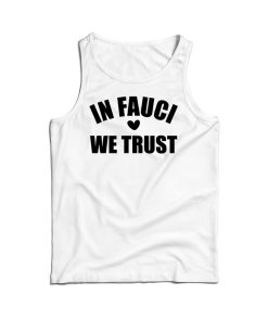 In Fauci We Trust Tank Top Cheap For Men’s And Women’s
