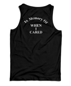 In Memory Of When I Cared Back Tank Top In Memory Of When I Cared Back Tank Top