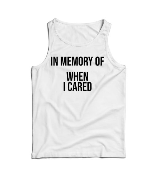 In Memory Of When I Cared Tank Top Cheap For Men’s And Women’s