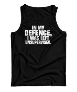 In My Defence I Was Left Unsupervised Tank Top