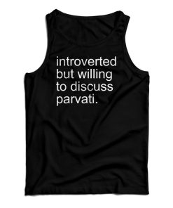 Introverted But Willing To Discuss Parvati Tank Top For UNISEX Introverted But Willing To Discuss Parvati Tank Top For UNISEX
