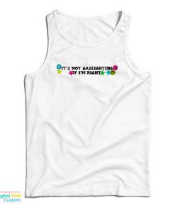 It’s Not Gaslighting If I’m Right Tank Top It’s Not Gaslighting If I’m Right Tank Top