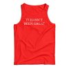 It Hasn’t Been Great Tank Top For UNISEX