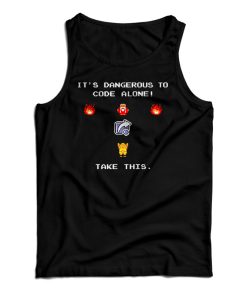 It’s Dangerous To Code Alone Take This Tank Top It’s Dangerous To Code Alone Take This Tank Top