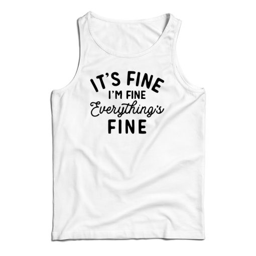 It’s Fine I’m Fine Everything’s Fine Tank Top