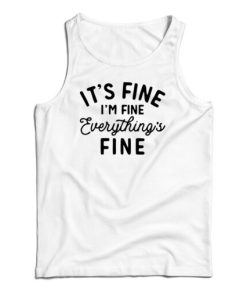 It’s Fine I’m Fine Everything’s Fine Tank Top