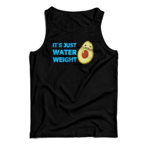 It’s Just Water Weight Tank Top For UNISEX