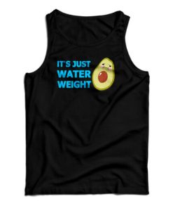 It’s Just Water Weight Tank Top For UNISEX