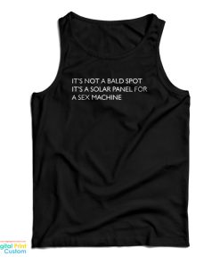 It’s Not A Bald Spot It’s A Solar Panel For A Sex Machine Tank Top
