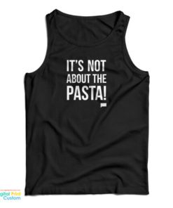 It’s Not About The Pasta Tank Top