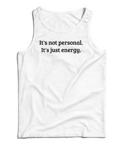It’s Not Personal It’s Just Energy Tank Top It’s Not Personal It’s Just Energy Tank Top