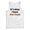 It’s Okay I Have Diarrhoea Tank Top For Men’s And Women’s