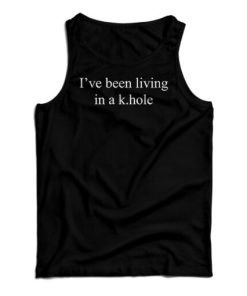 I’ve Been Living In A K.Hole Tank Top For UNISEX