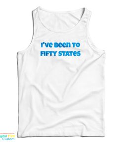 I’ve Been To Fifty States Tank Top