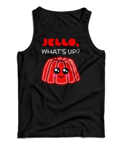 Jello What’s Up Cute Gelatin Pun Tank Top Jello What’s Up Cute Gelatin Pun Tank Top