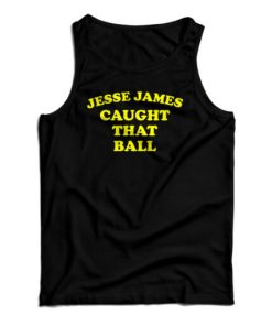 Jesse James Caught That Ball Tank Top