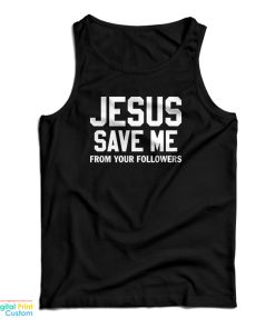 Jesus Save Me From Your Followers Tank 1