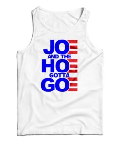 Joe And The Hoe Gotta Go Tank Top For UNISEX
