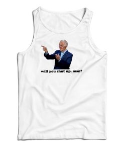 Joe Biden Will You Shut Man Tank Top Joe Biden Will You Shut Man Tank Top