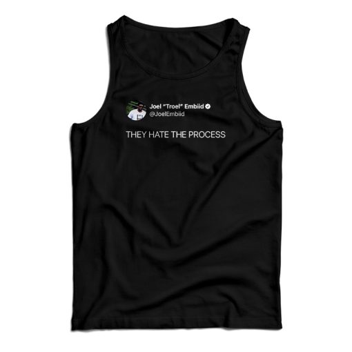 Joel Embiid On Twitter They Hate The Process Tank Top For UNISEX