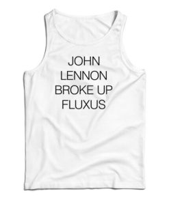 John Lennon Broke Up Fluxus Tank Top