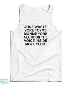 Jone Waste Yore Toye Monme Yorall Rediii The Voice Inside Moye Yedd Tank Top Jone Waste Yore Toye Monme Yorall Rediii The Voice Inside Moye Yedd Tank Top