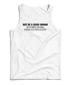 Just Be A Good Human Tank Top For UNISEX Just Be A Good Human Tank Top For UNISEX