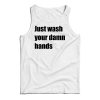 Just Wash Your Damn Hands Tank Top For Men’s And Women’s