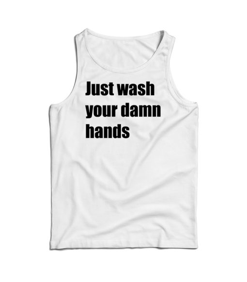 Just Wash Your Damn Hands Tank Top For Men’s And Women’s