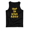 Justin Bieber Drop The Album Already Tank Top