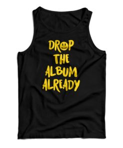Justin Bieber Drop The Album Already Tank Top