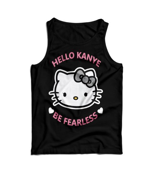 Kanye West Kitty Cat Hello Kanye Be Fearless Tank Top For UNISEX