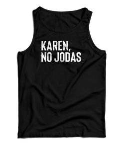 Karen No Jodas Tank Top For UNISEX