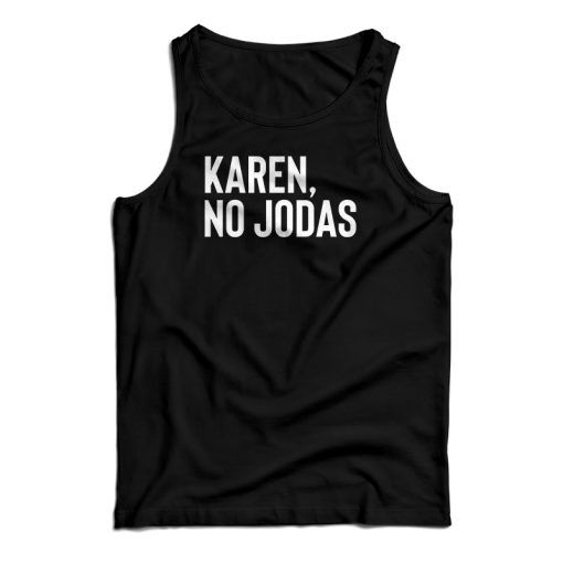 Karen No Jodas Tank Top For UNISEX