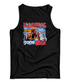 Karens Gone Wild Tank Top For UNISEX