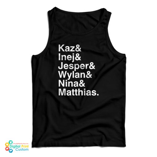 Kaz & Inej & Jesper & Wylan & Nina & Matthias Tank Top For UNISEX