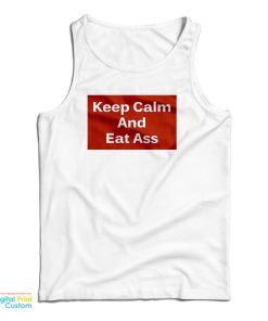 Keep Calm And Eat Ass Tank Top For UNISEX Keep Calm And Eat Ass Tank Top For UNISEX