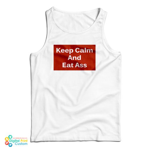 Keep Calm And Eat Ass Tank Top For UNISEX