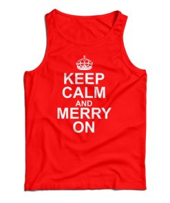 Keep Calm And Merry On Tank Top For UNISEX