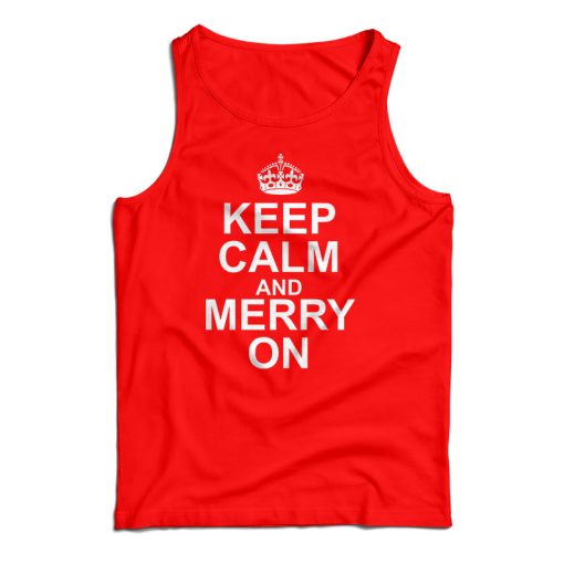 Keep Calm And Merry On Tank Top For UNISEX