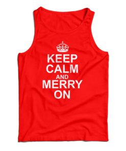 Keep Calm And Merry On Tank Top For UNISEX