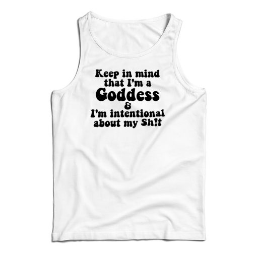 Keep In Mind That I’m A Goddess Tank Top