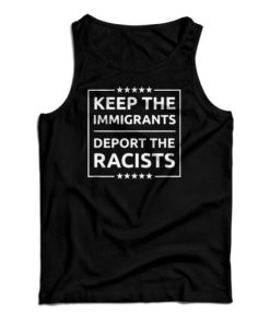 Keep The Immigrants Deport The Racists Tank Top Size S, M, L, XL, 2XL