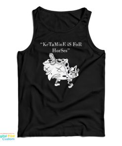 Ketamine Is For Horses Spongebob Tank Top For UNISEX 1