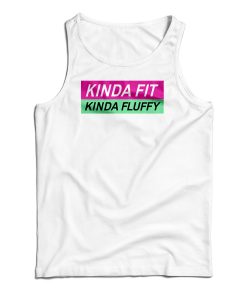Kinda Fit Kinda Fluffy Tank Top For UNISEX Kinda Fit Kinda Fluffy Tank Top For UNISEX