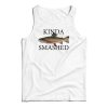 Kinda Smashed Tank Top For UNISEX