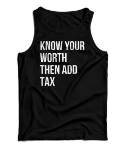 Know Your Worth Then Add Tax Tank Top Know Your Worth Then Add Tax Tank Top