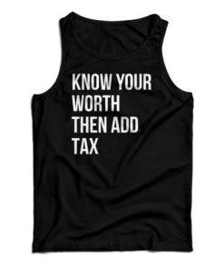 Know Your Worth Then Add Tax Tank Top