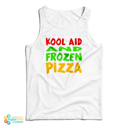 Kool Aid And Frozen Pizza Tank